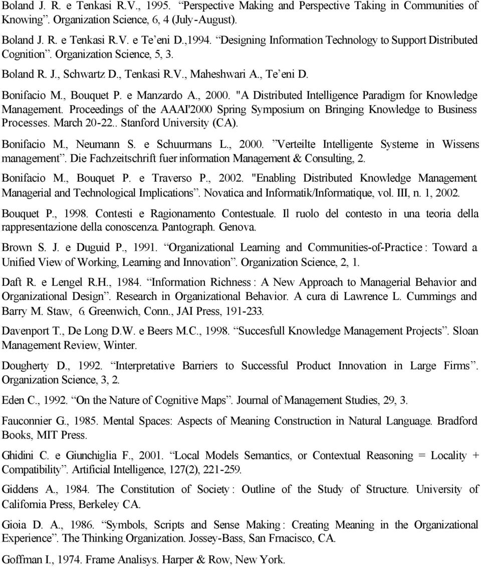 , 2000. "A Distributed Intelligence Paradigm for Knowledge Management. Proceedings of the AAAI'2000 Spring Symposium on Bringing Knowledge to Business Processes. March 20-22.. Stanford University (CA).