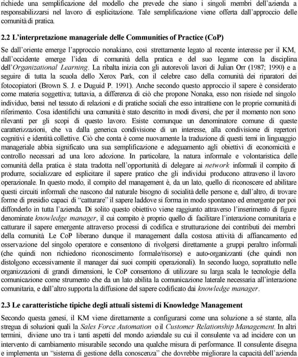 2 L interpretazione manageriale delle Communities of Practice (CoP) Se dall oriente emerge l approccio nonakiano, così strettamente legato al recente interesse per il KM, dall occidente emerge l idea