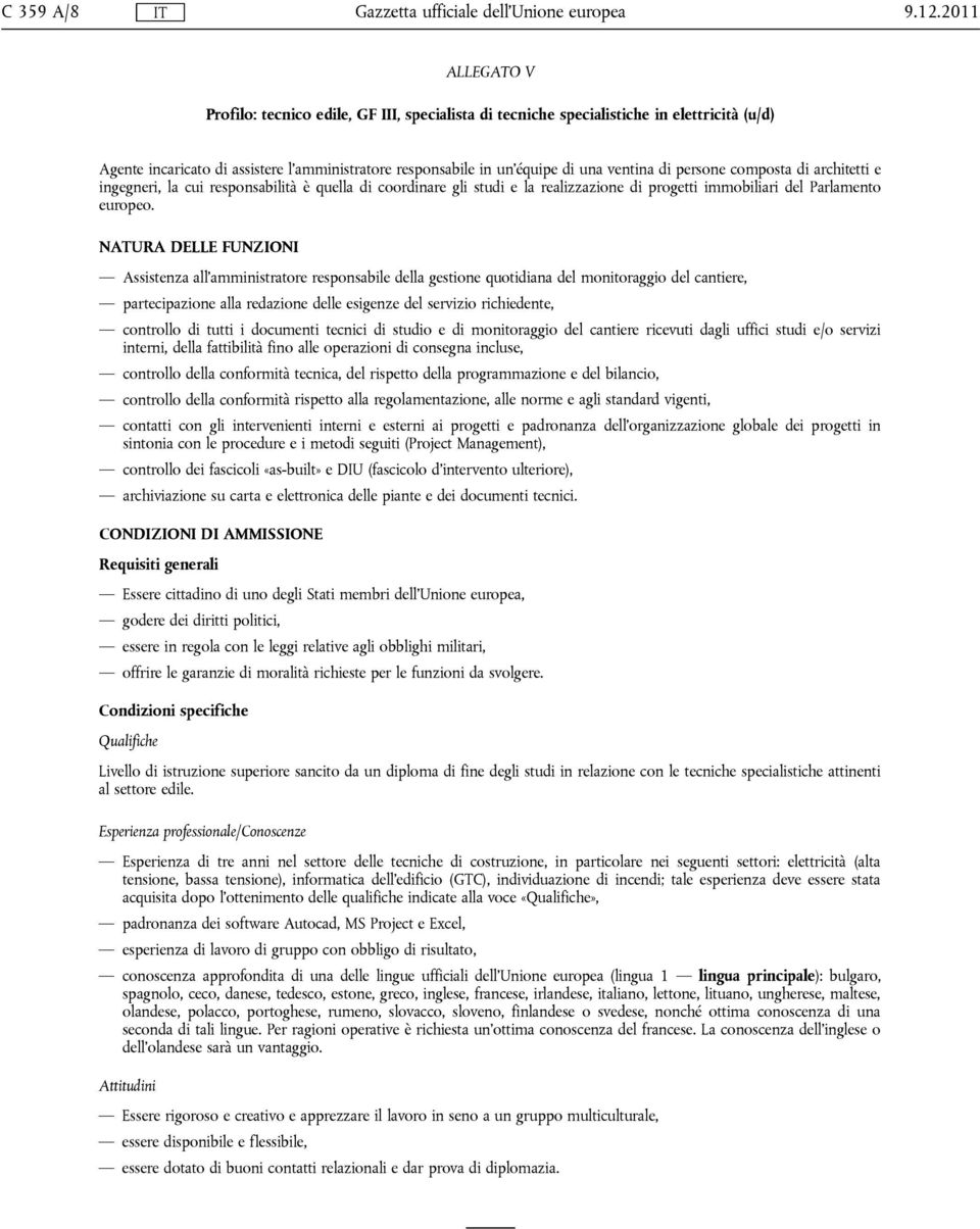 persone composta di architetti e ingegneri, la cui responsabilità è quella di coordinare gli studi e la realizzazione di progetti immobiliari del Parlamento europeo.