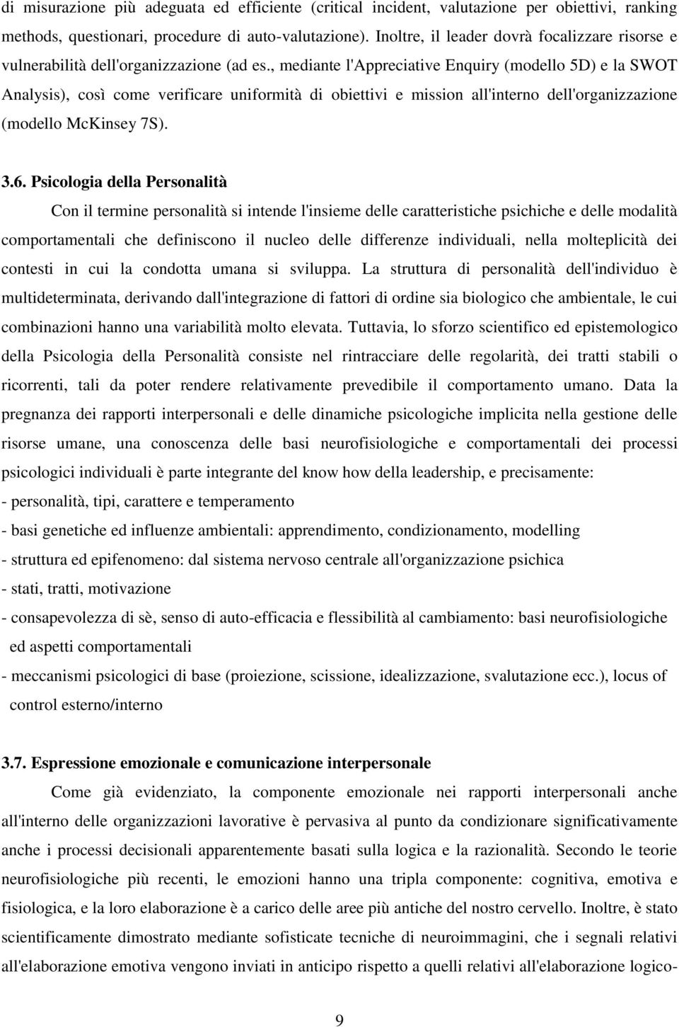 , mediante l'appreciative Enquiry (modello 5D) e la SWOT Analysis), così come verificare uniformità di obiettivi e mission all'interno dell'organizzazione (modello McKinsey 7S). 3.6.