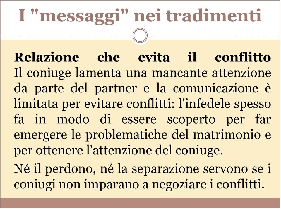 spesso fa in modo di essere scoperto per far emergere le problematiche del matrimonio e per ottenere