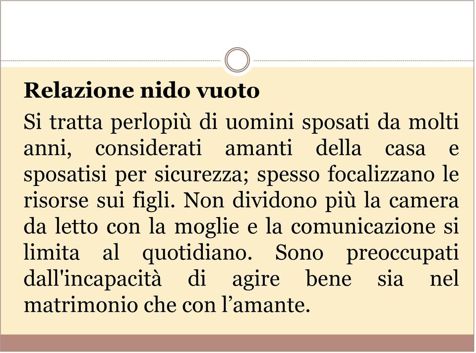 Non dividono più la camera da letto con la moglie e la comunicazione si limita al