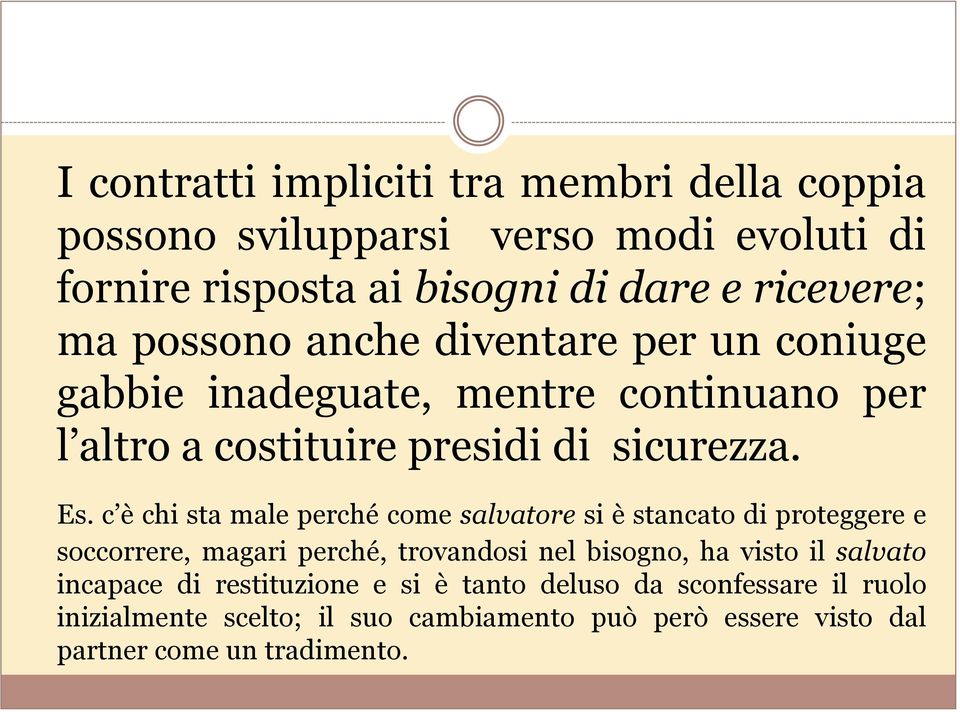 c è chi sta male perché come salvatore si è stancato di proteggere e soccorrere, magari perché, trovandosi nel bisogno, ha visto il salvato