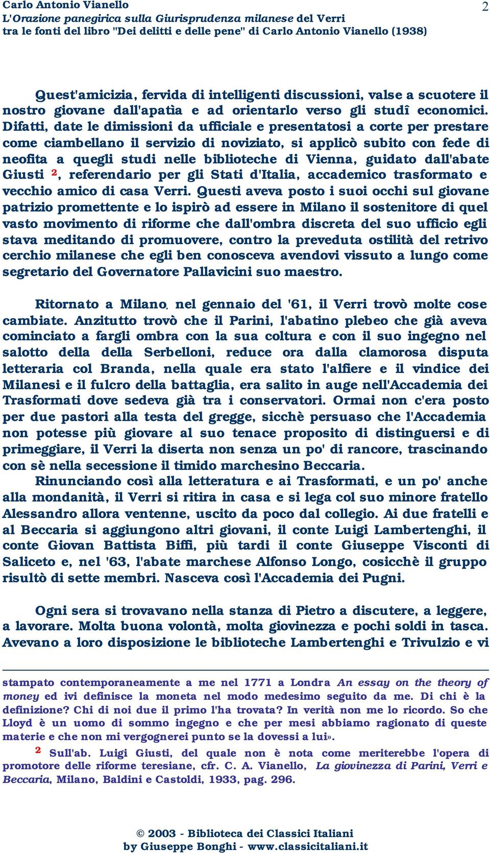 Vienna, guidato dall'abate Giusti 2, referendario per gli Stati d'italia, accademico trasformato e vecchio amico di casa Verri.