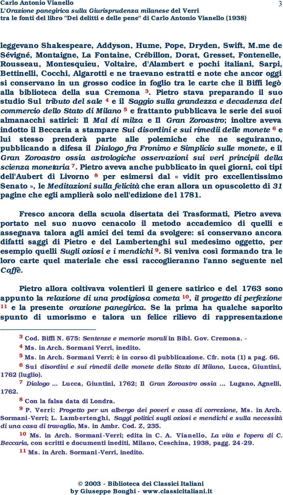 e note che ancor oggi si conservano in un grosso codice in foglio tra le carte che il Biffi legò alla biblioteca della sua Cremona 3.