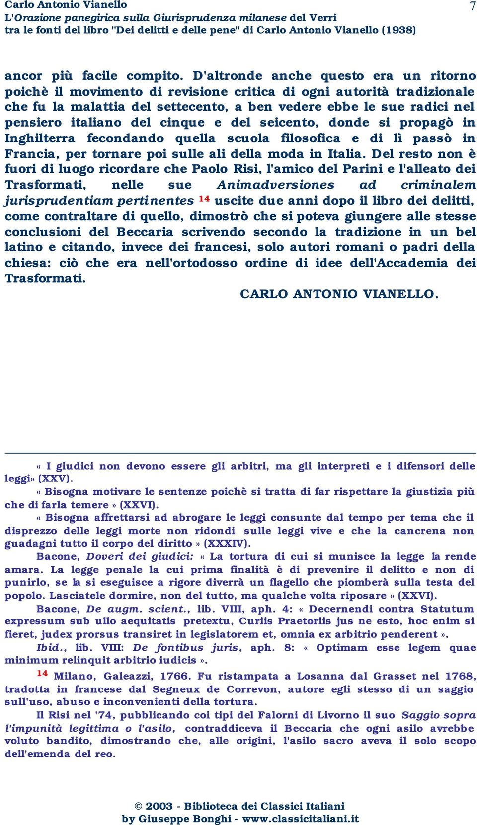 del cinque e del seicento, donde si propagò in Inghilterra fecondando quella scuola filosofica e di lì passò in Francia, per tornare poi sulle ali della moda in Italia.