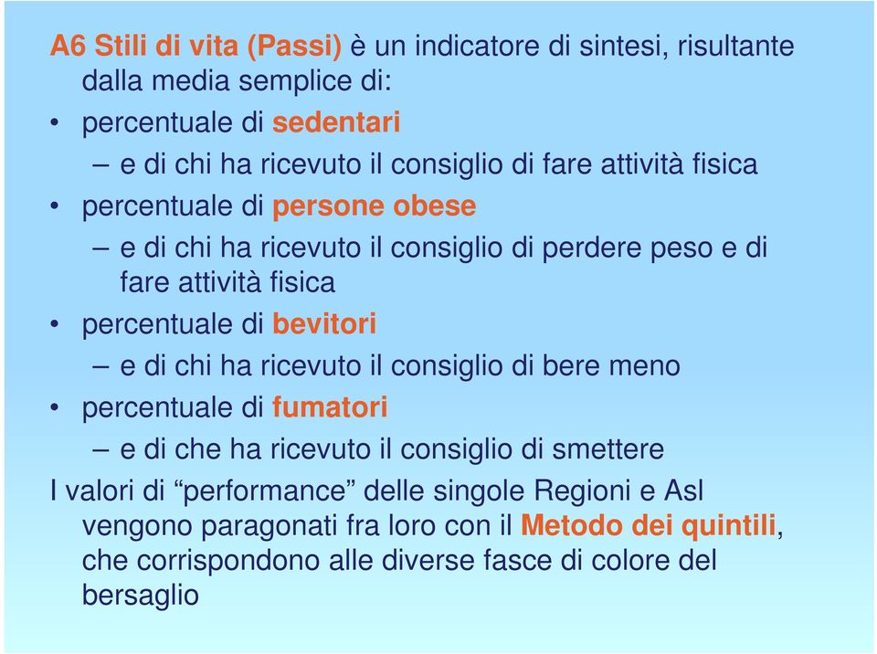 percentuale di bevitori e di chi ha ricevuto il consiglio di bere meno percentuale di fumatori e di che ha ricevuto il consiglio di smettere I