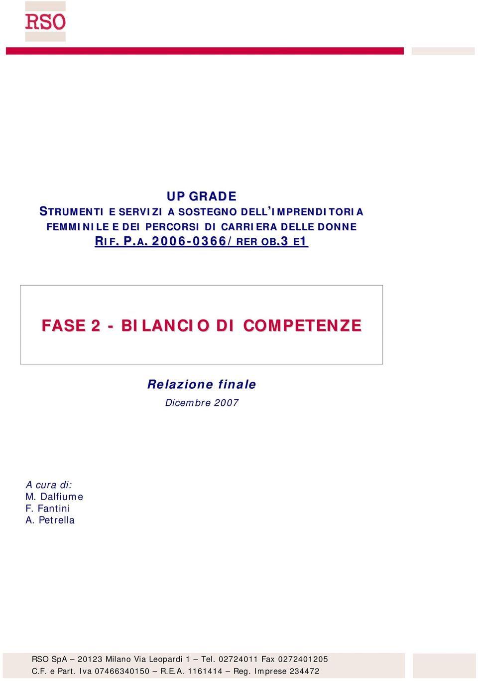 3 E1 FASE 2 - BILANCIO DI COMPETENZE Relazione finale Dicembre 2007 A cura di: M. Dalfiume F.