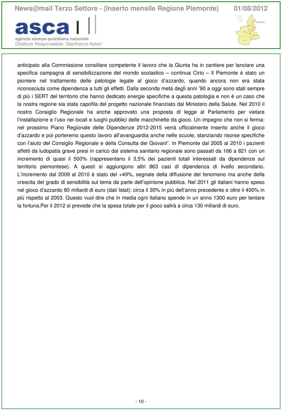 Dalla seconda metà degli anni 90 a oggi sono stati sempre di più i SERT del territorio che hanno dedicato energie specifiche a questa patologia e non è un caso che la nostra regione sia stata