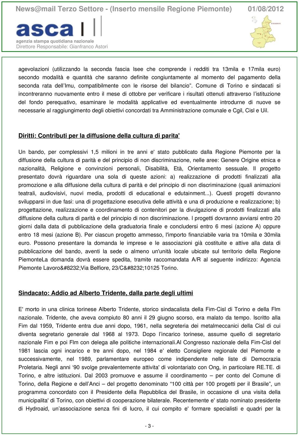 Comune di Torino e sindacati si incontreranno nuovamente entro il mese di ottobre per verificare i risultati ottenuti attraverso l istituzione del fondo perequativo, esaminare le modalità applicative