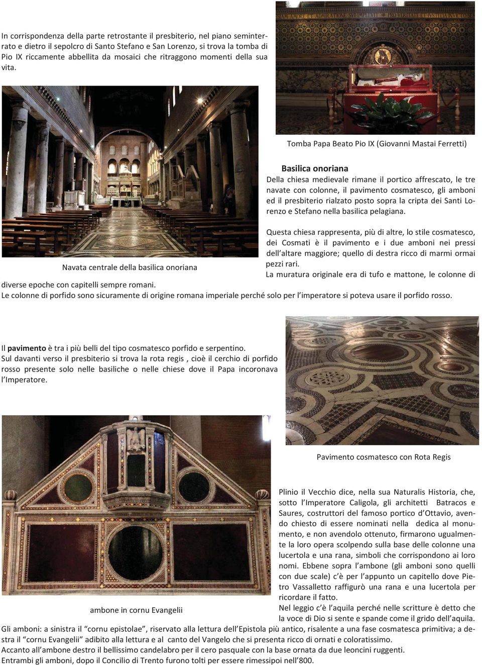 TombaPapaBeatoPioIX(GiovanniMastaiFerretti) Basilicaonoriana Della chiesa medievale rimane il portico affrescato, le tre navate con colonne, il pavimento cosmatesco, gli amboni