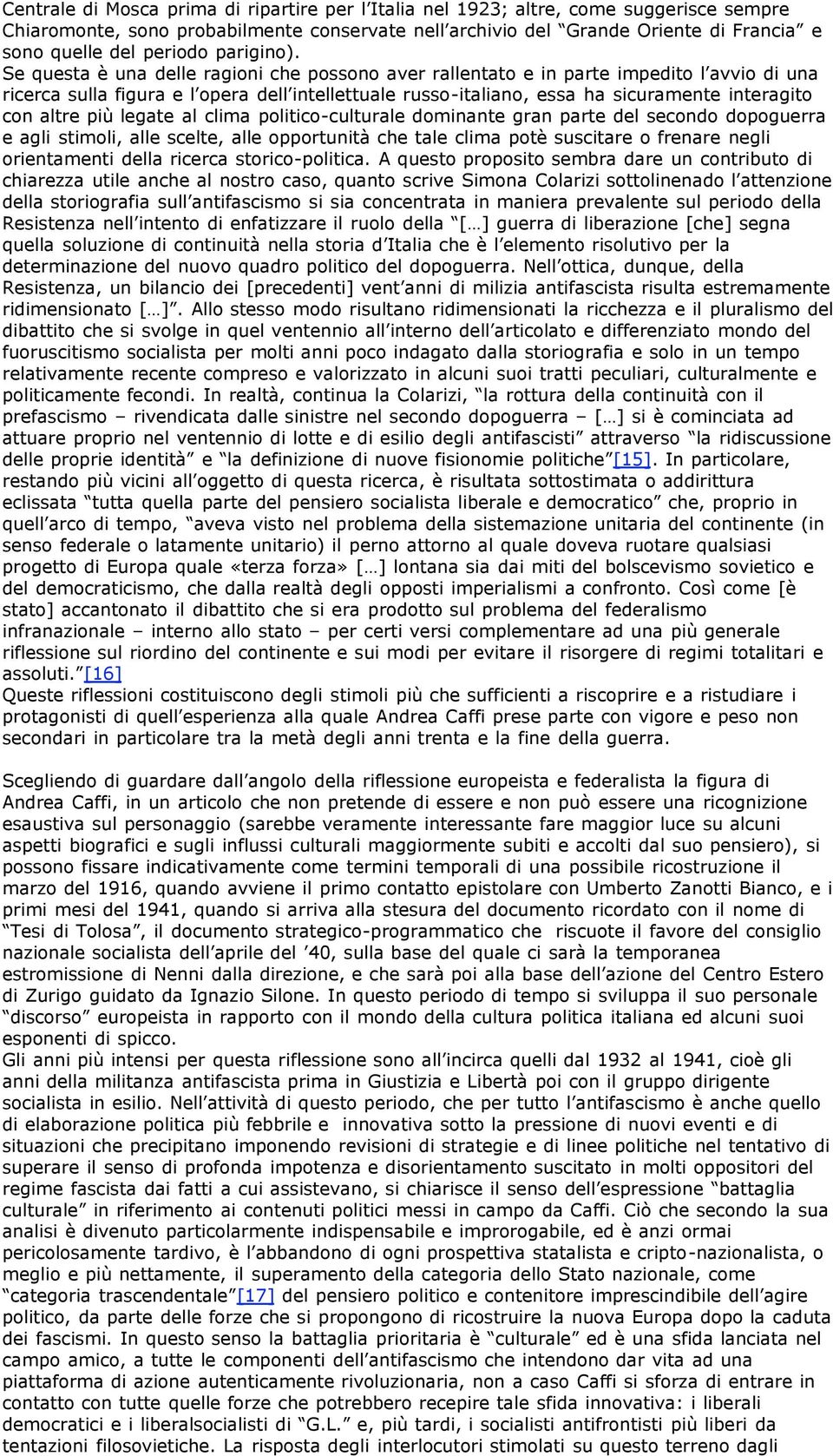 Se questa è una delle ragioni che possono aver rallentato e in parte impedito l avvio di una ricerca sulla figura e l opera dell intellettuale russo-italiano, essa ha sicuramente interagito con altre