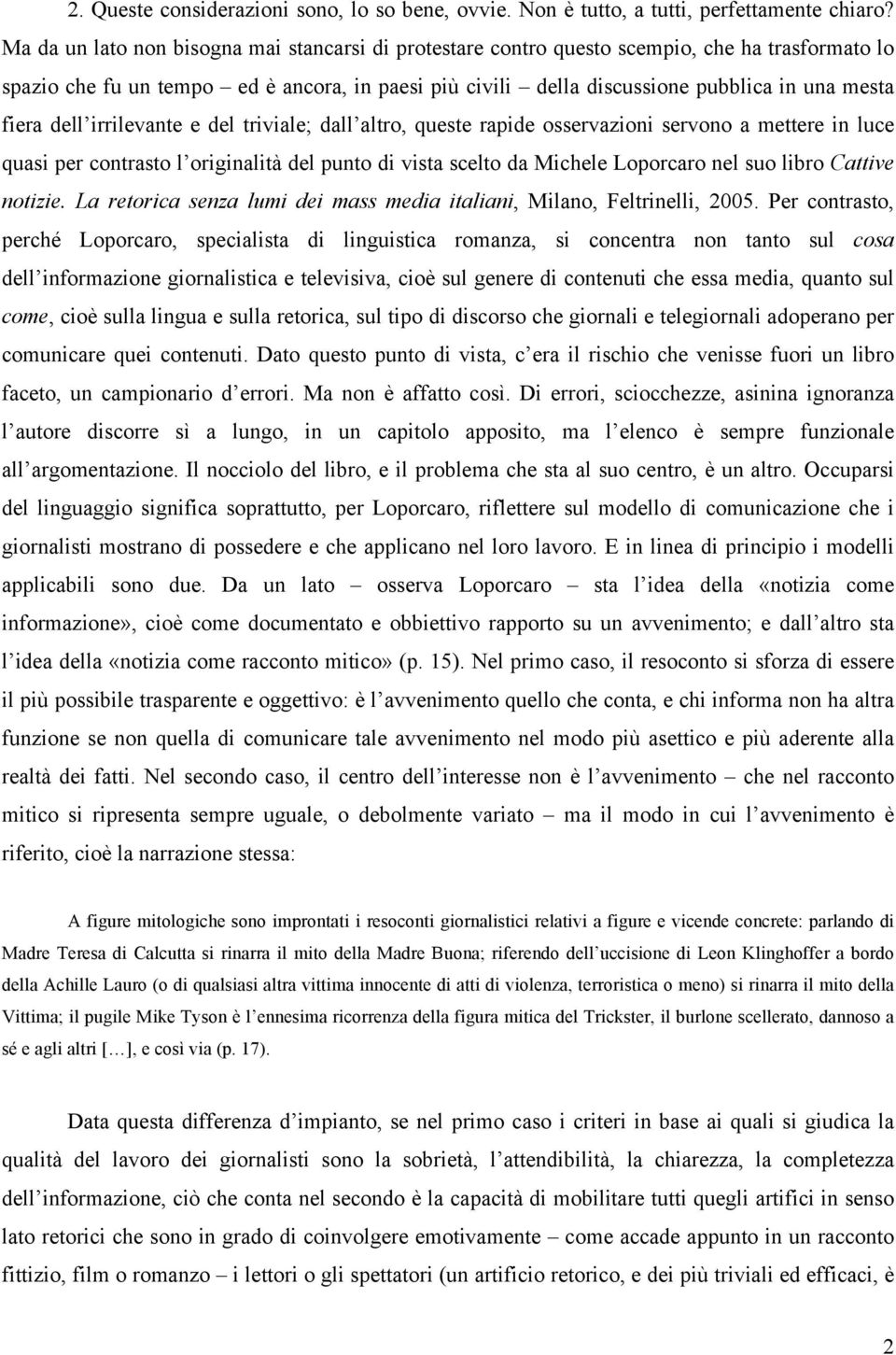 fiera dell irrilevante e del triviale; dall altro, queste rapide osservazioni servono a mettere in luce quasi per contrasto l originalità del punto di vista scelto da Michele Loporcaro nel suo libro