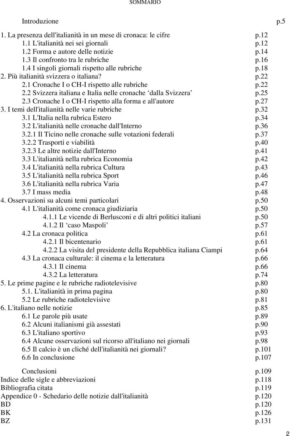 25 2.3 Cronache I o CH-I rispetto alla forma e all'autore p.27 3. I temi dell'italianità nelle varie rubriche p.32 3.1 L'Italia nella rubrica Estero p.34 3.