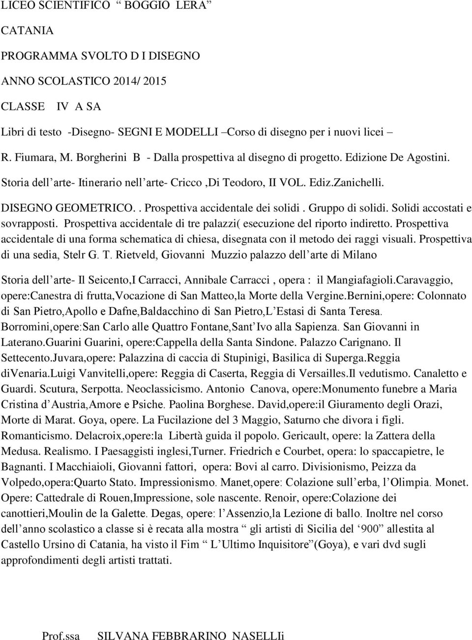 . Prospettiva accidentale dei solidi. Gruppo di solidi. Solidi accostati e sovrapposti. Prospettiva accidentale di tre palazzi( esecuzione del riporto indiretto.