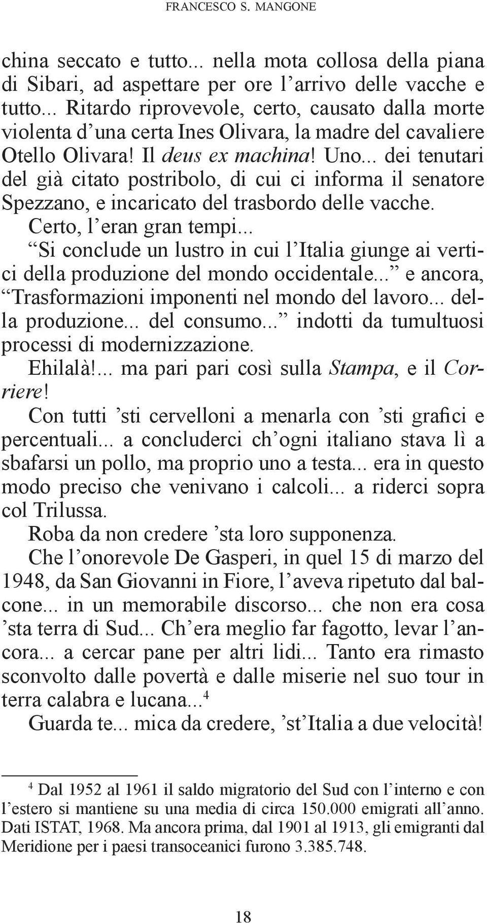 .. dei tenutari del già citato postribolo, di cui ci informa il senatore Spezzano, e incaricato del trasbordo delle vacche. Certo, l eran gran tempi.