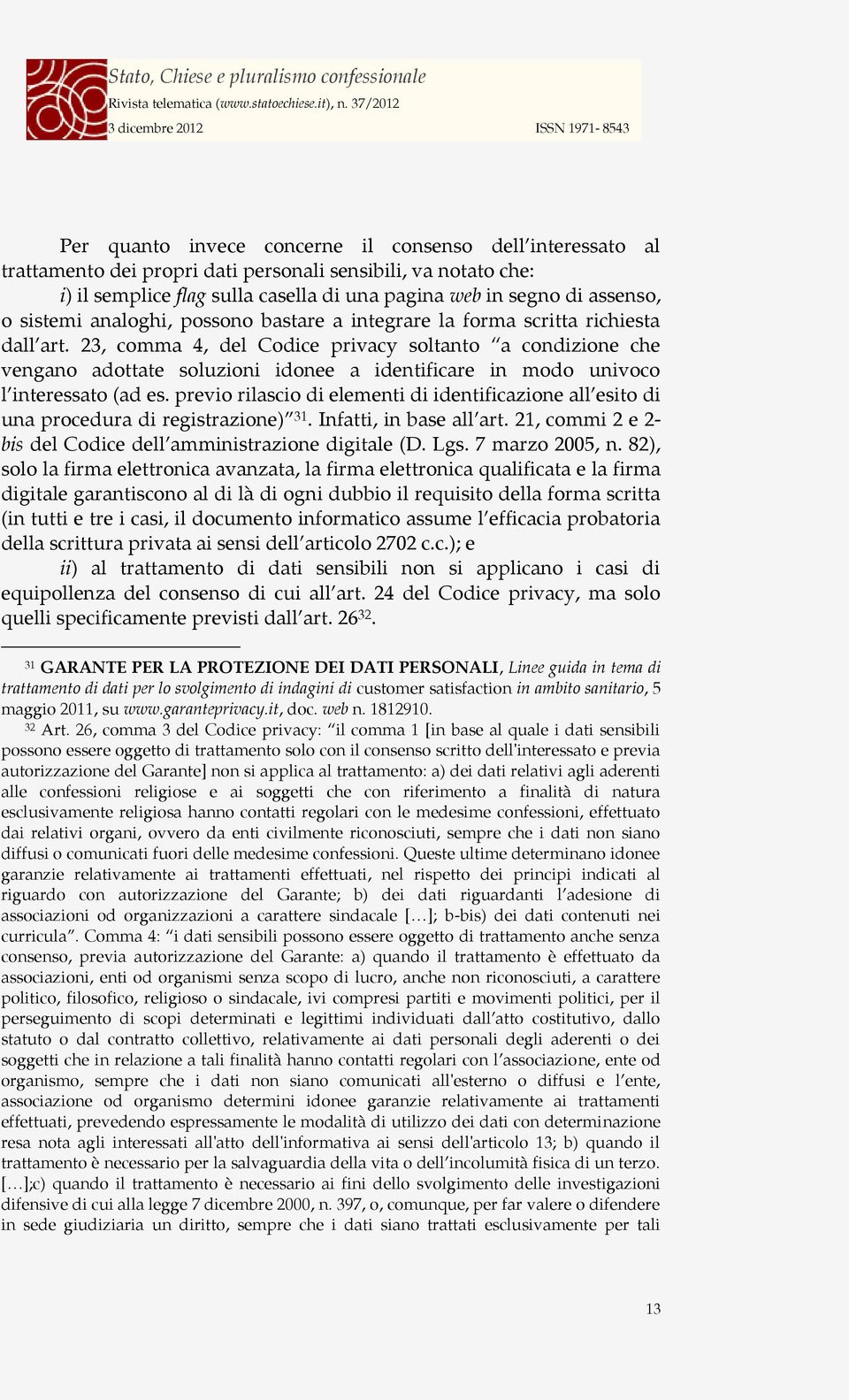 23, comma 4, del Codice privacy soltanto a condizione che vengano adottate soluzioni idonee a identificare in modo univoco l interessato (ad es.