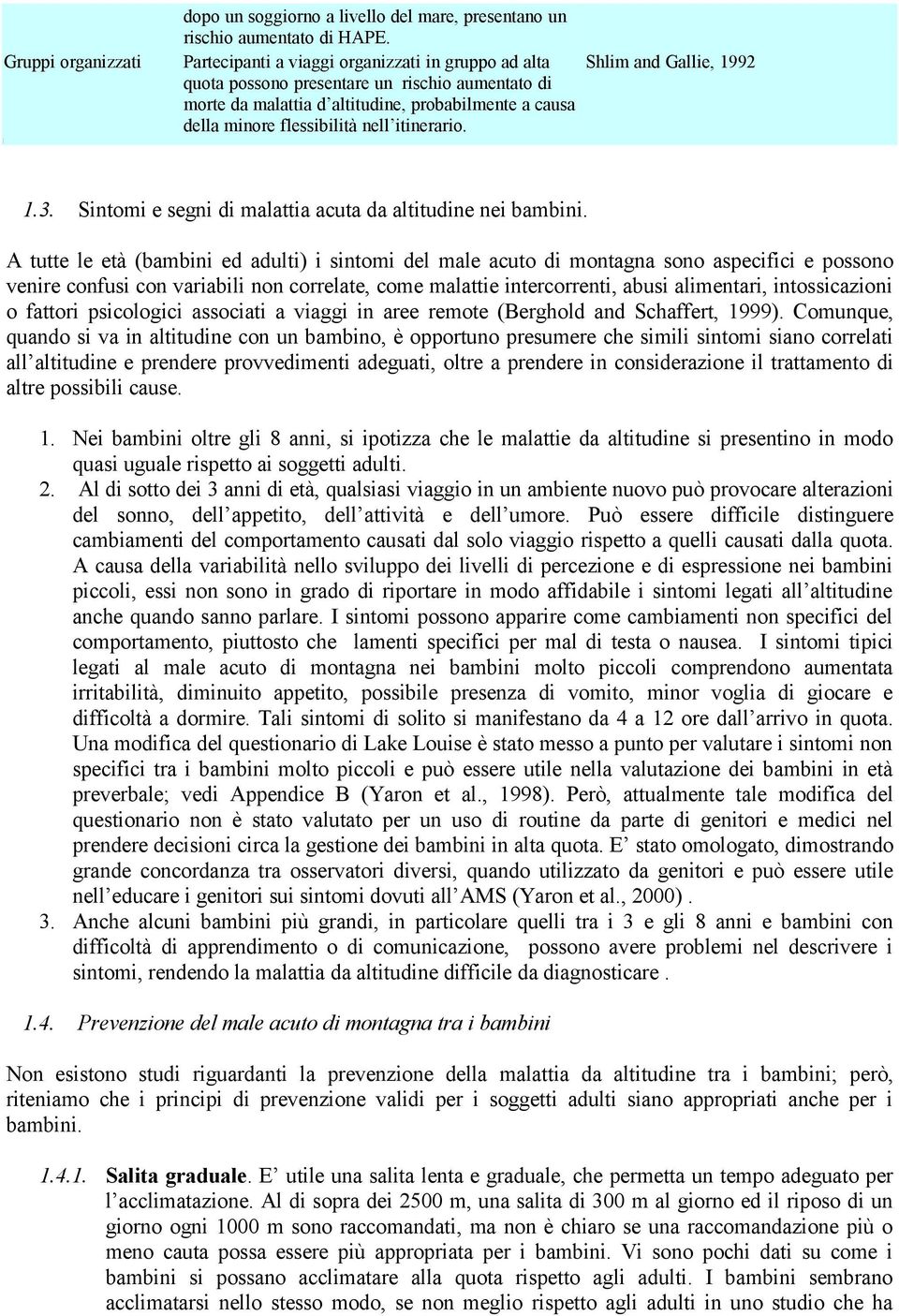 flessibilità nell itinerario. 1.3. Sintomi e segni di malattia acuta da altitudine nei bambini.