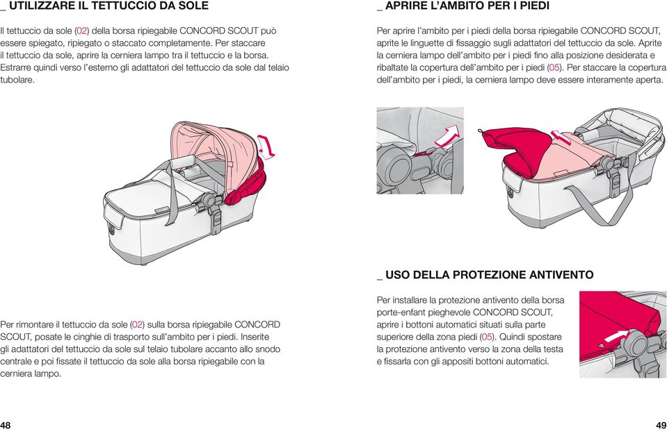 _ APRIRE L AMBITO PER I PIEDI Per aprire l ambito per i piedi della borsa ripiegabile CONCORD SCOUT, aprite le linguette di fissaggio sugli adattatori del tettuccio da sole.