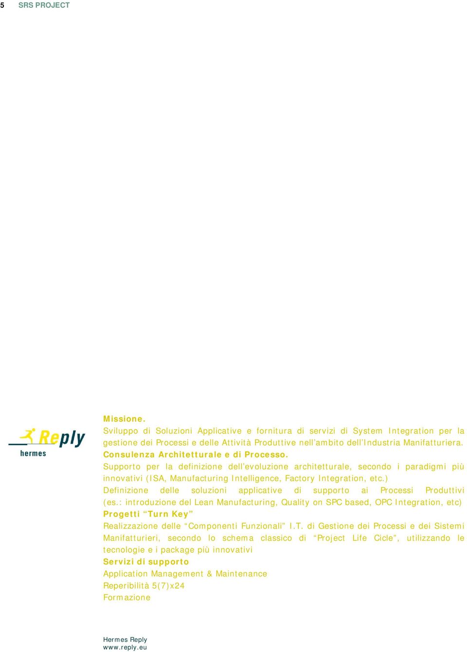 Consulenza Architetturale e di Processo. Supporto per la definizione dell evoluzione architetturale, secondo i paradigmi più innovativi (ISA, Manufacturing Intelligence, Factory Integration, etc.