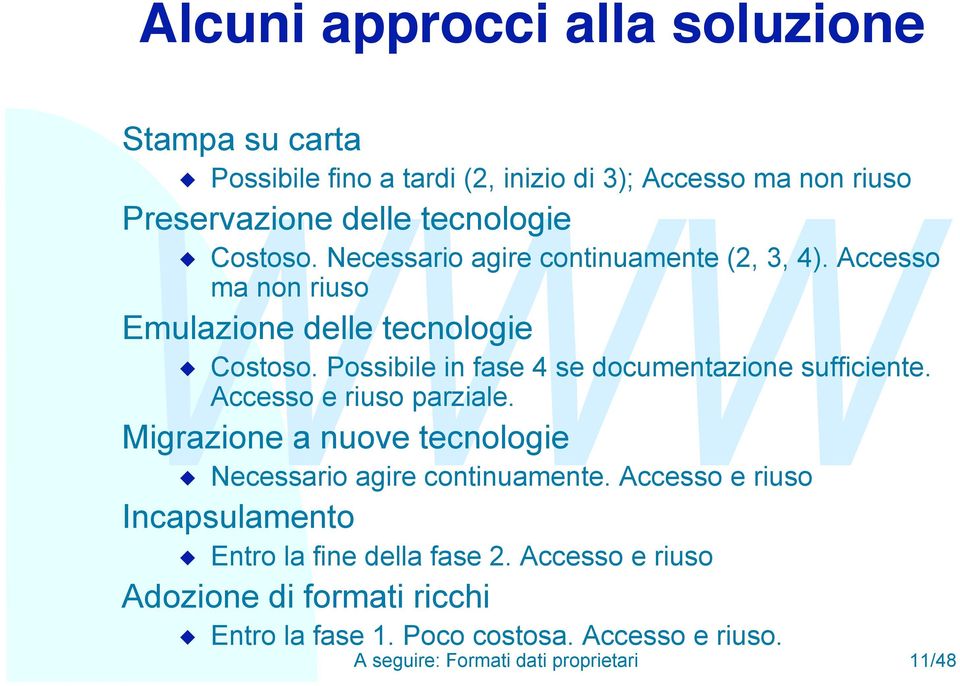 Possibile i fase 4 se documetazioe sufficiete. Accesso e riuso parziale. Migrazioe a uove tecologie u Necessario agire cotiuamete.