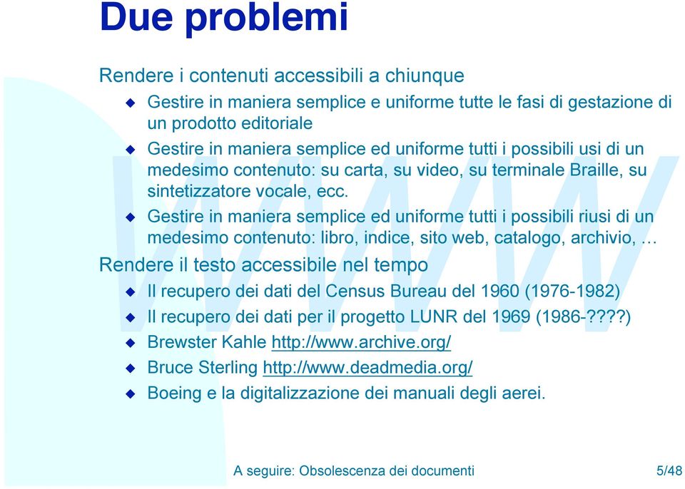 Gestire i maiera semplice ed uiforme tutti i possibili riusi di u medesimo coteuto: libro, idice, sito web, catalogo, archivio, Redere il testo accessibile el tempo u Il recupero dei dati del