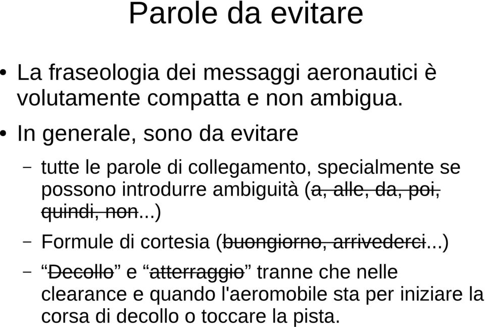 ambiguità (a, alle, da, poi, quindi, non...) Formule di cortesia (buongiorno, arrivederci.