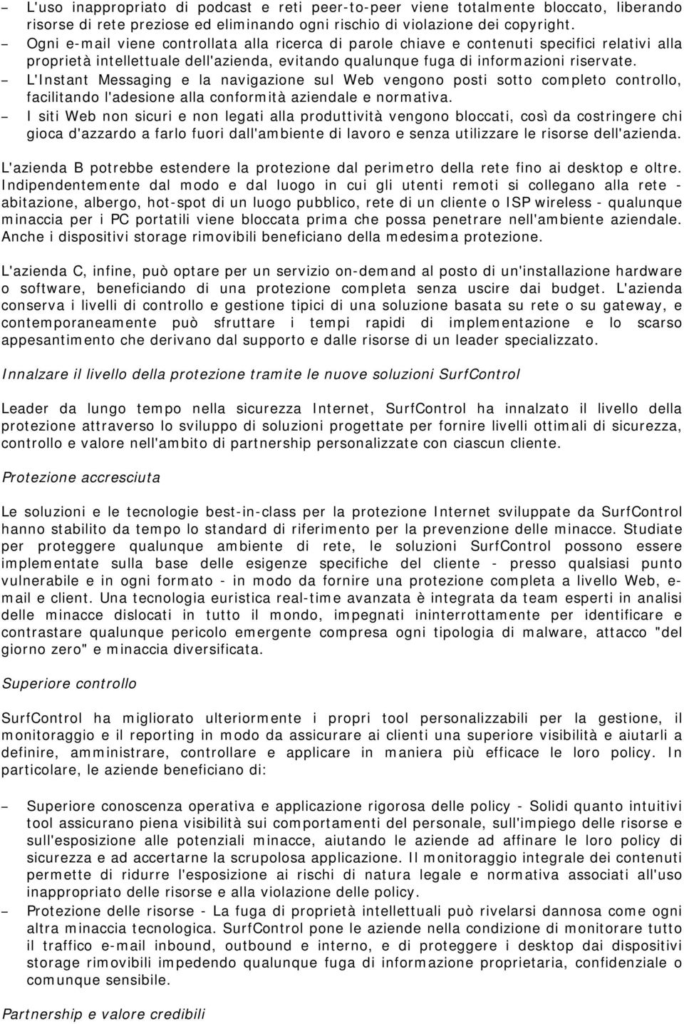 L'Instant Messaging e la navigazione sul Web vengono posti sotto completo controllo, facilitando l'adesione alla conformità aziendale e normativa.