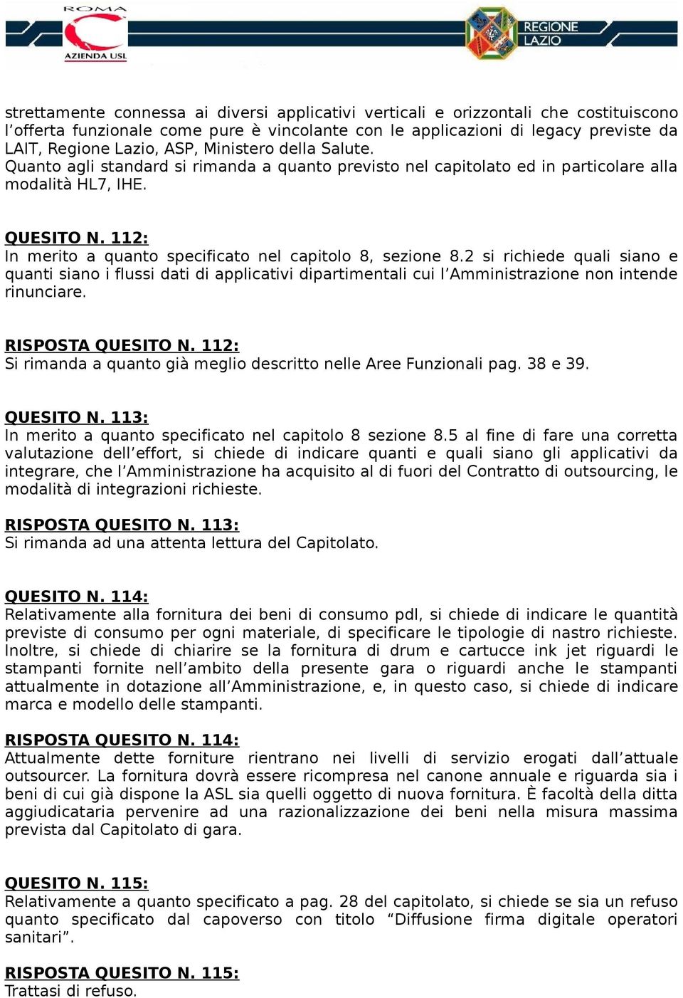 112: In merito a quanto specificato nel capitolo 8, sezione 8.2 si richiede quali siano e quanti siano i flussi dati di applicativi dipartimentali cui l Amministrazione non intende rinunciare.