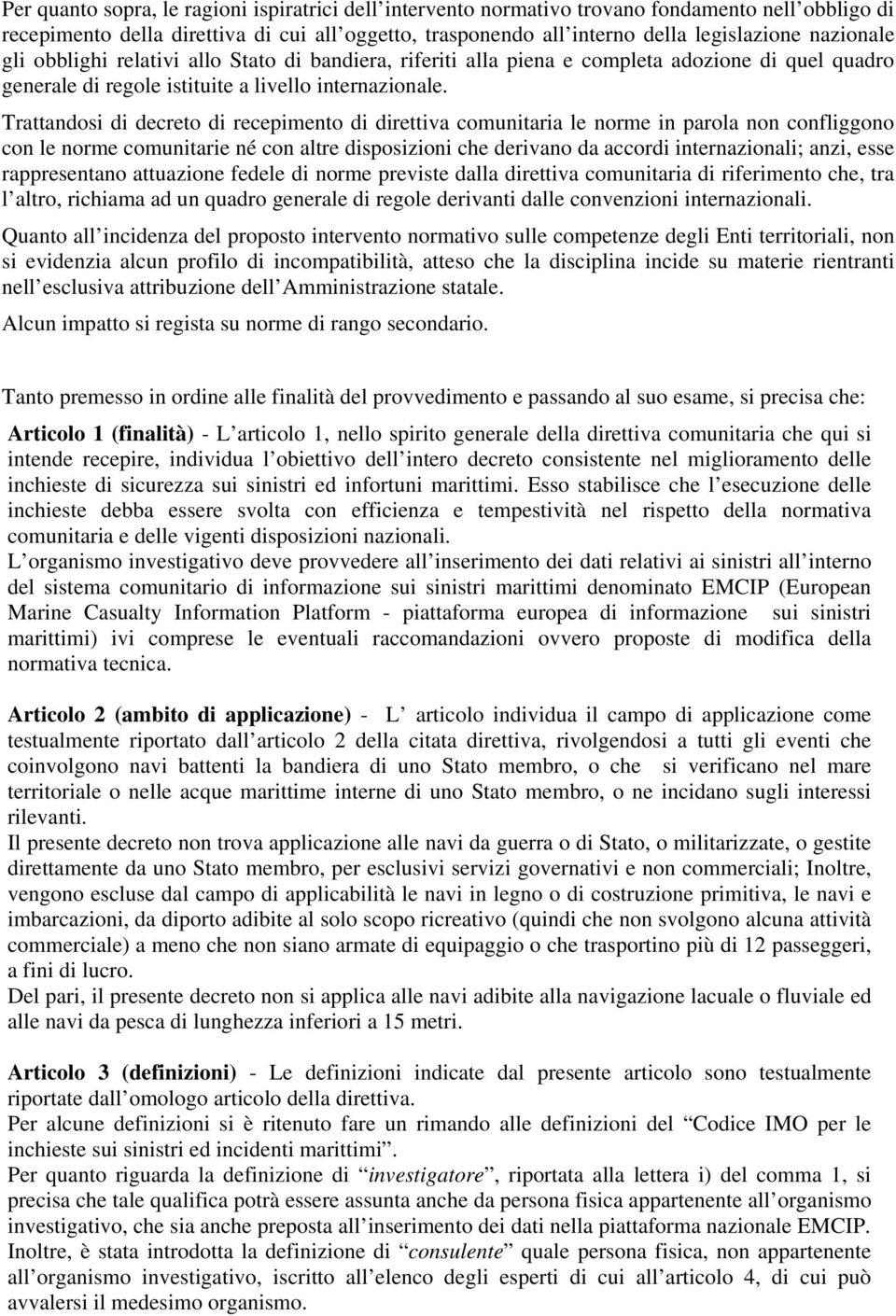 Trattandosi di decreto di recepimento di direttiva comunitaria le norme in parola non confliggono con le norme comunitarie né con altre disposizioni che derivano da accordi internazionali; anzi, esse