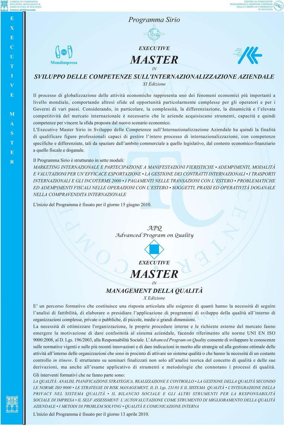 onsiderando, in particolare, la complessità, la differenziazione, la dinamicità e l elevata competitività del mercato internazionale è necessario che le aziende acquisiscano strumenti, capacità e