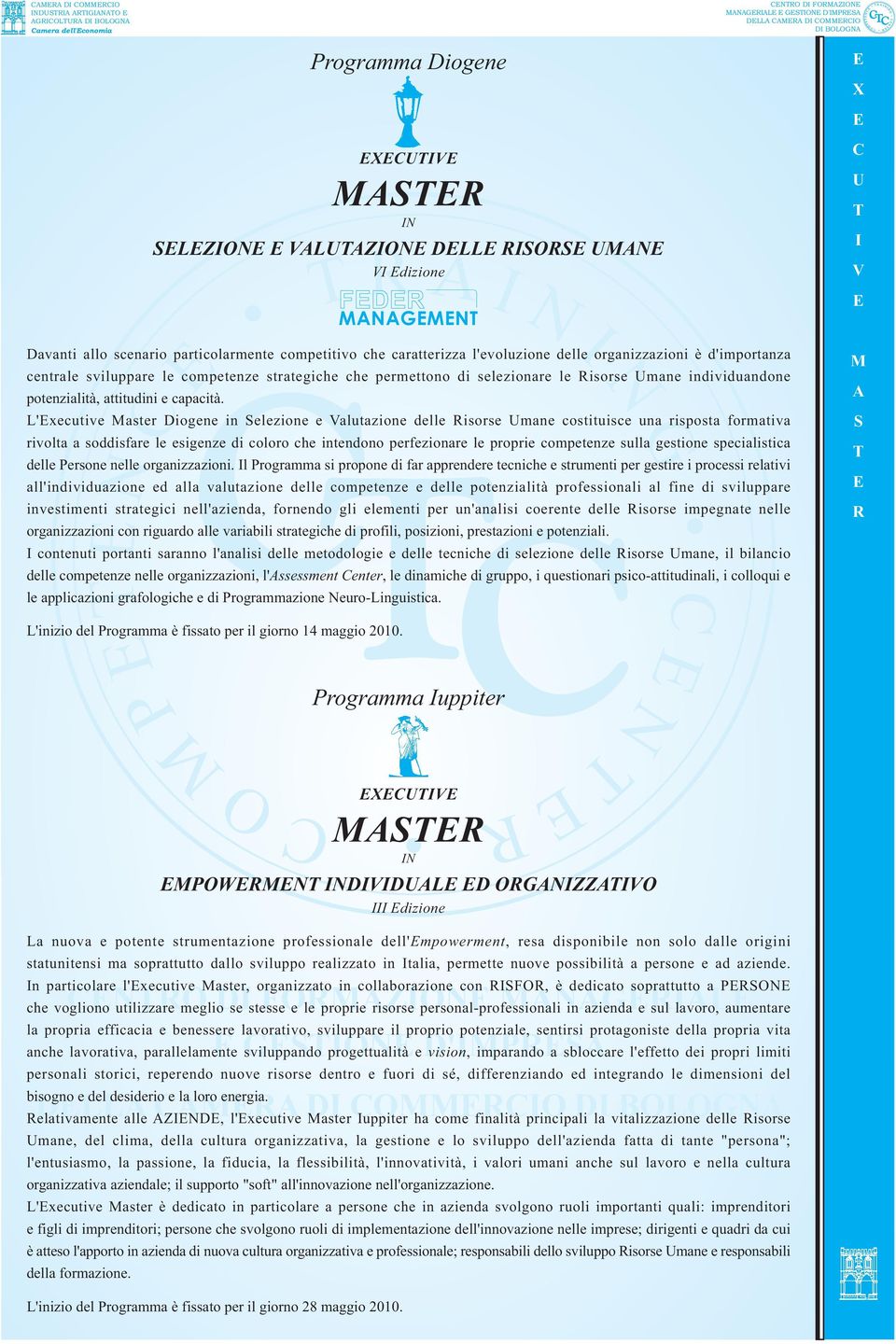 'xecutive aster iogene in elezione e alutazione delle isorse mane costituisce una risposta formativa rivolta a soddisfare le esigenze di coloro che intendono perfezionare le proprie competenze sulla