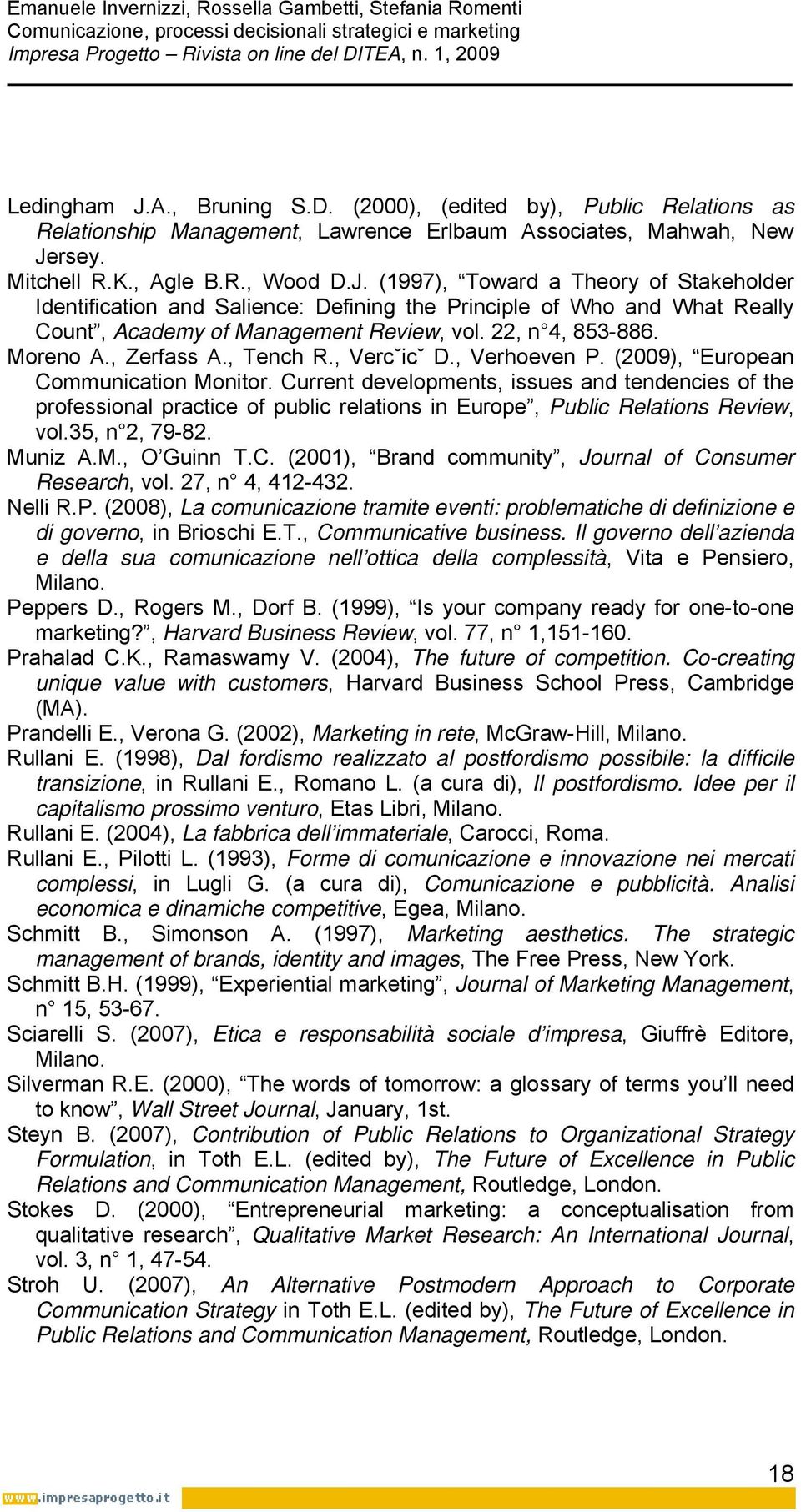 Current developments, issues and tendencies of the professional practice of public relations in Europe, Public Relations Review, vol.35, n 2, 79-82. Muniz A.M., O Guinn T.C. (2001), Brand community, Journal of Consumer Research, vol.