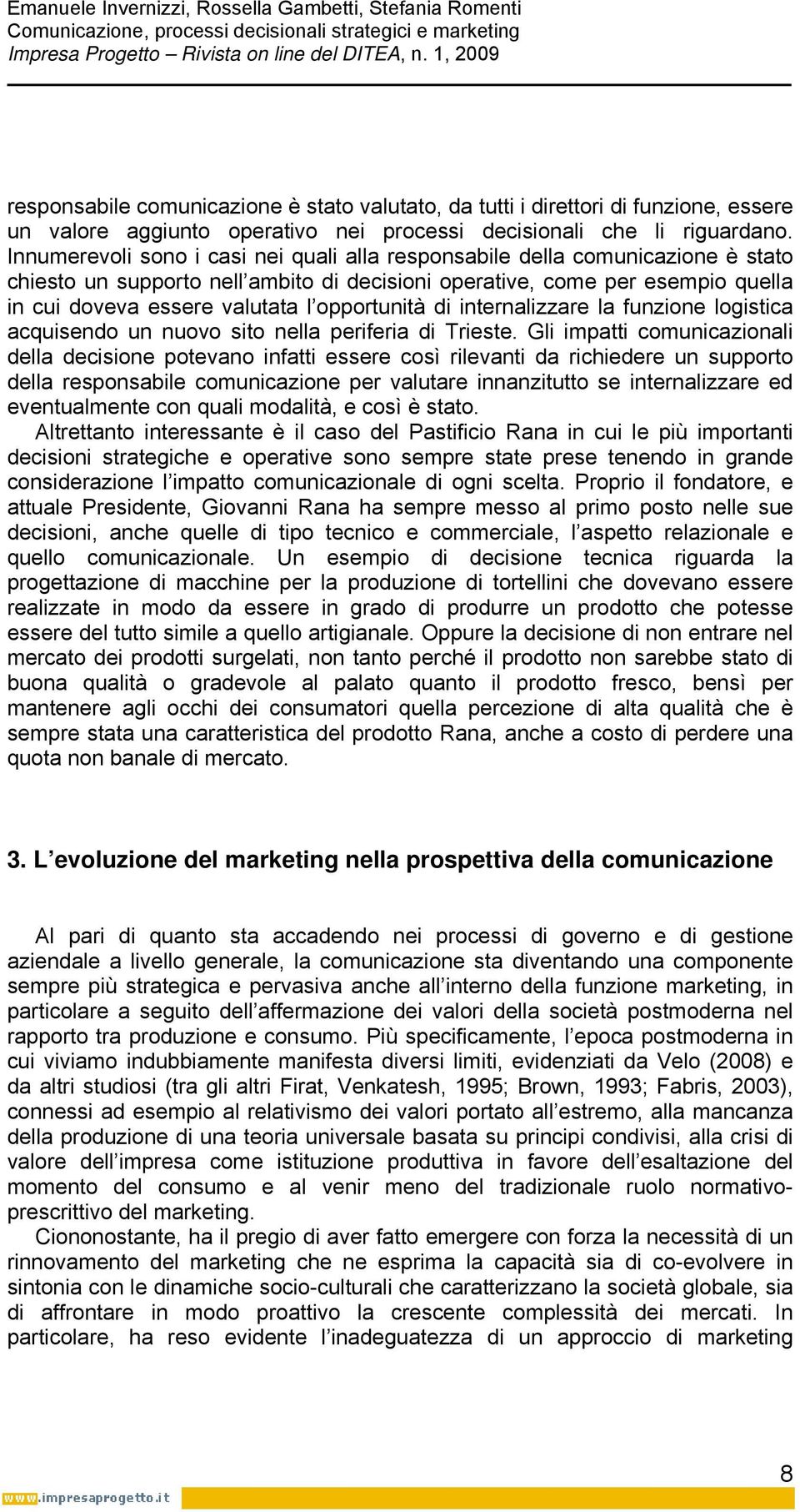 opportunità di internalizzare la funzione logistica acquisendo un nuovo sito nella periferia di Trieste.