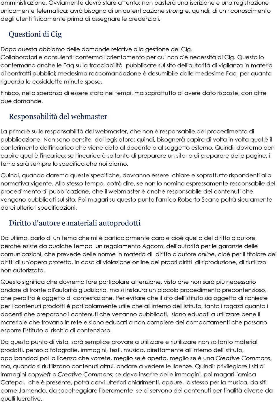 prima di assegnare le credenziali. Questioni di Cig Dopo questa abbiamo delle domande relative alla gestione del Cig.