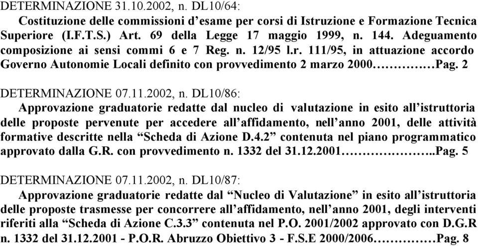 DL10/86: Approvazione graduatorie redatte dal nucleo di valutazione in esito all istruttoria delle proposte pervenute per accedere all affidamento, nell anno 2001, delle attività formative descritte