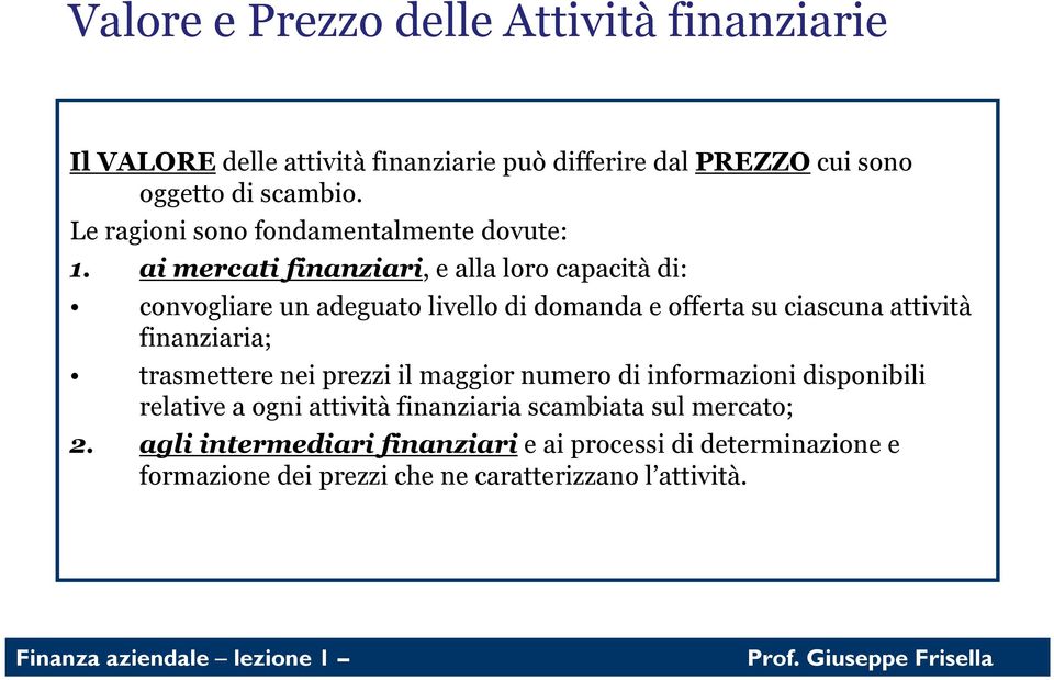 ai mercati finanziari, e alla loro capacità di: convogliare un adeguato livello di domanda e offerta su ciascuna attività finanziaria;