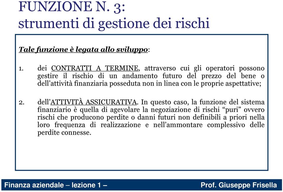 finanziaria posseduta non in linea con le proprie aspettative; 2. dell ATTIVITÀ ASSICURATIVA.