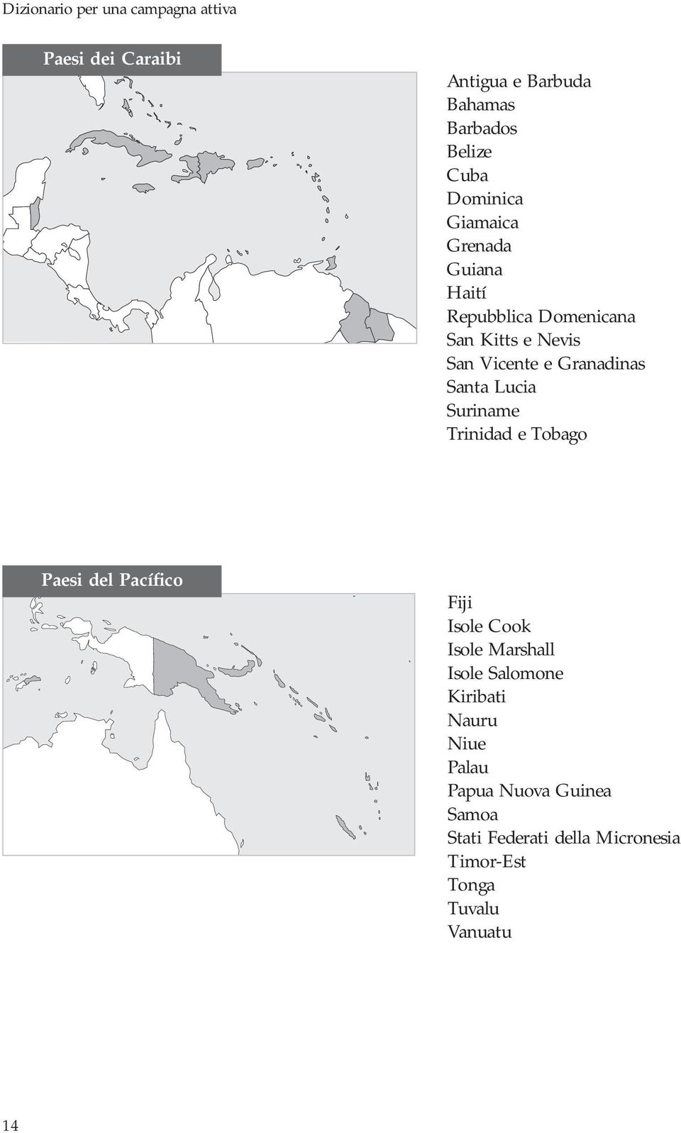 Santa Lucia Suriname Trinidad e Tobago Paesi del Pacífico Fiji Isole Cook Isole Marshall Isole Salomone