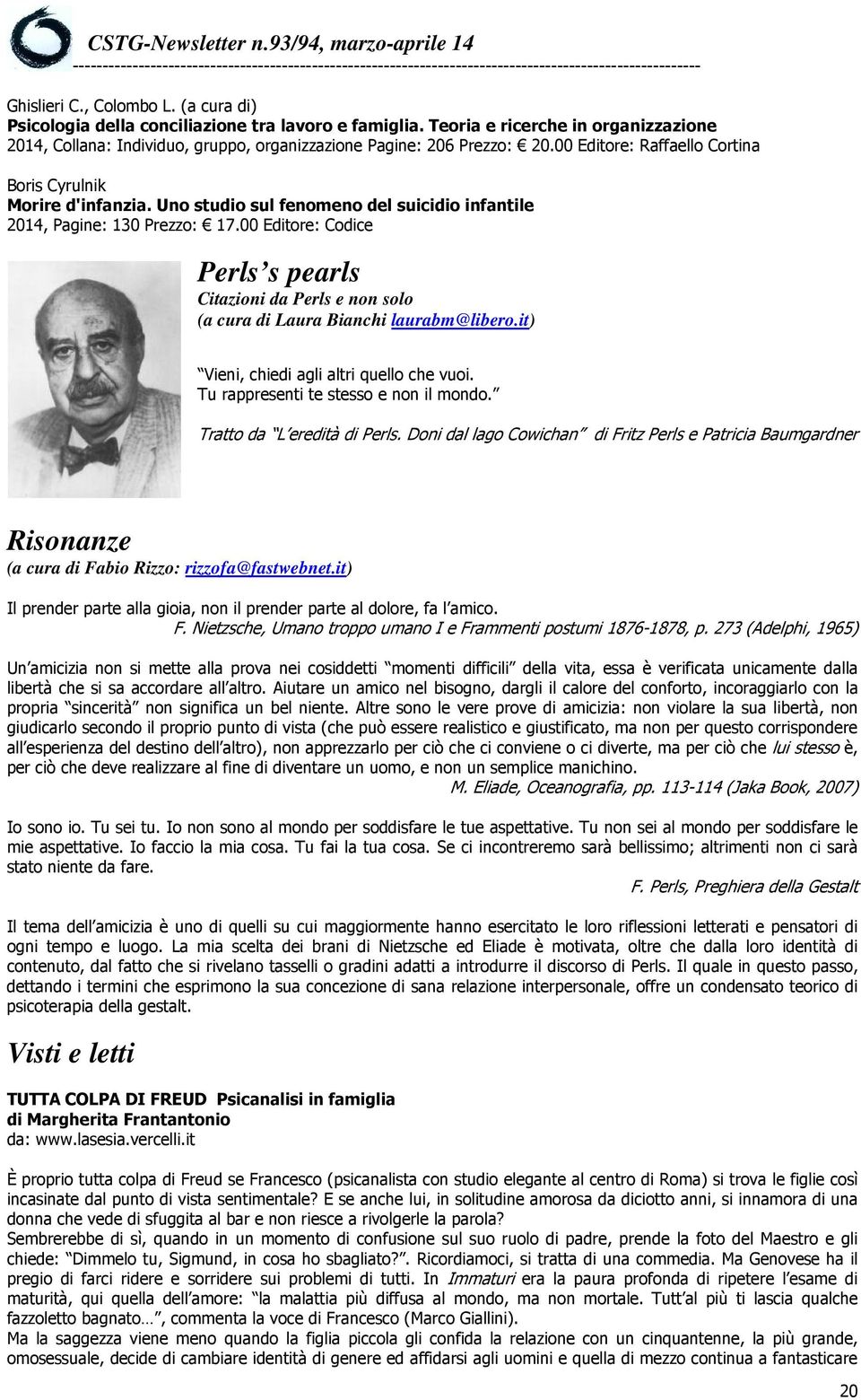 00 Editore: Codice Perls s pearls Citazioni da Perls e non solo (a cura di Laura Bianchi laurabm@libero.it) Vieni, chiedi agli altri quello che vuoi. Tu rappresenti te stesso e non il mondo.