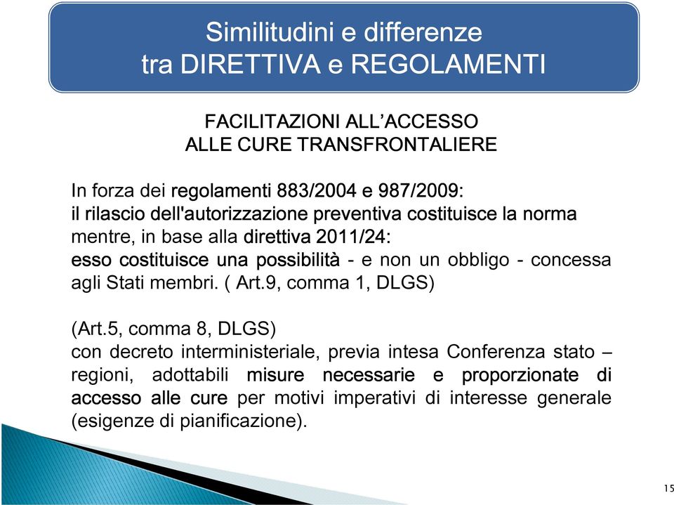 costituisce una possibilità - e non un obbligo - concessa agli Stati membri. ( Art.9, comma 1, DLGS) (Art.