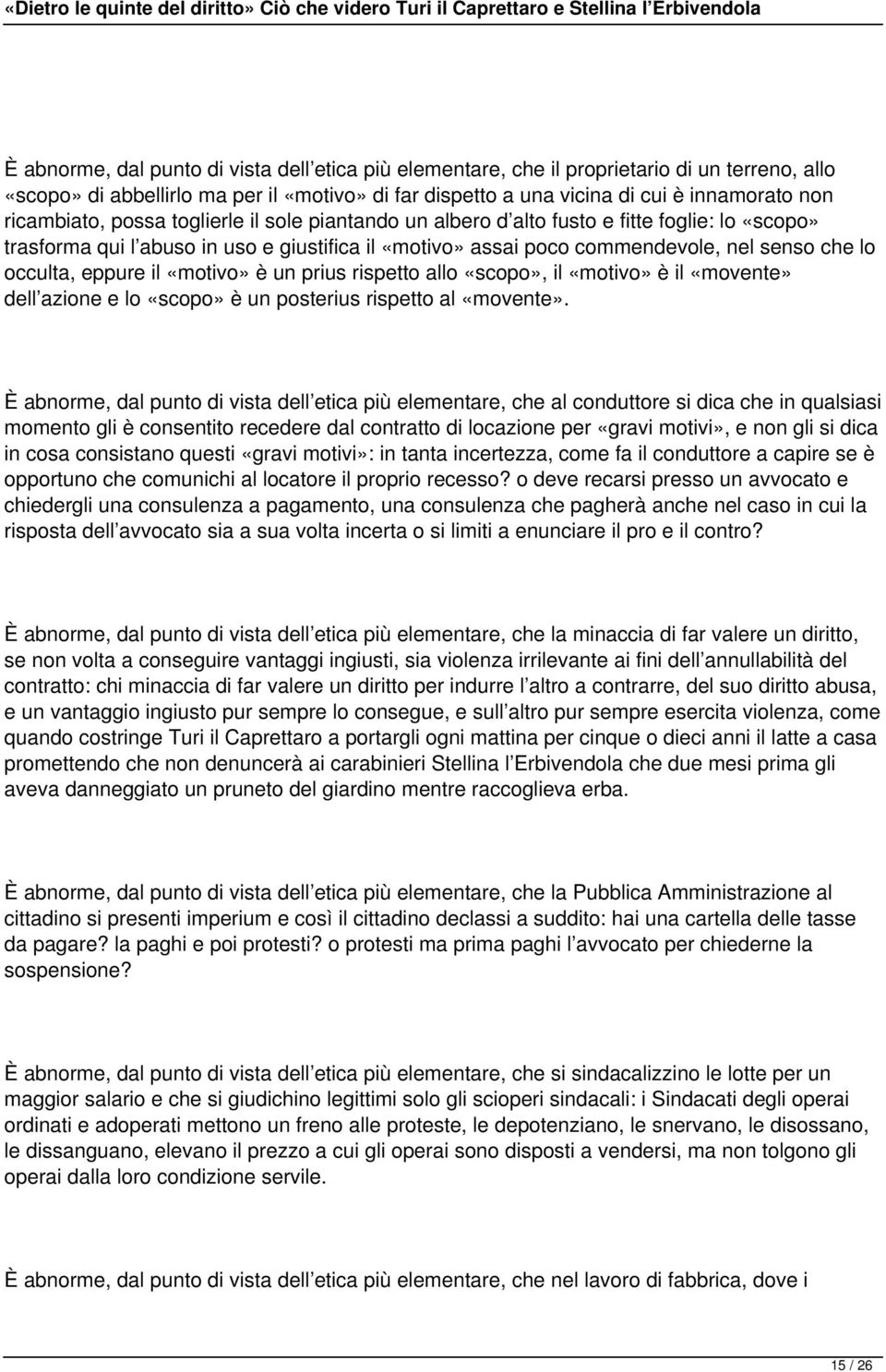 occulta, eppure il «motivo» è un prius rispetto allo «scopo», il «motivo» è il «movente» dell azione e lo «scopo» è un posterius rispetto al «movente».