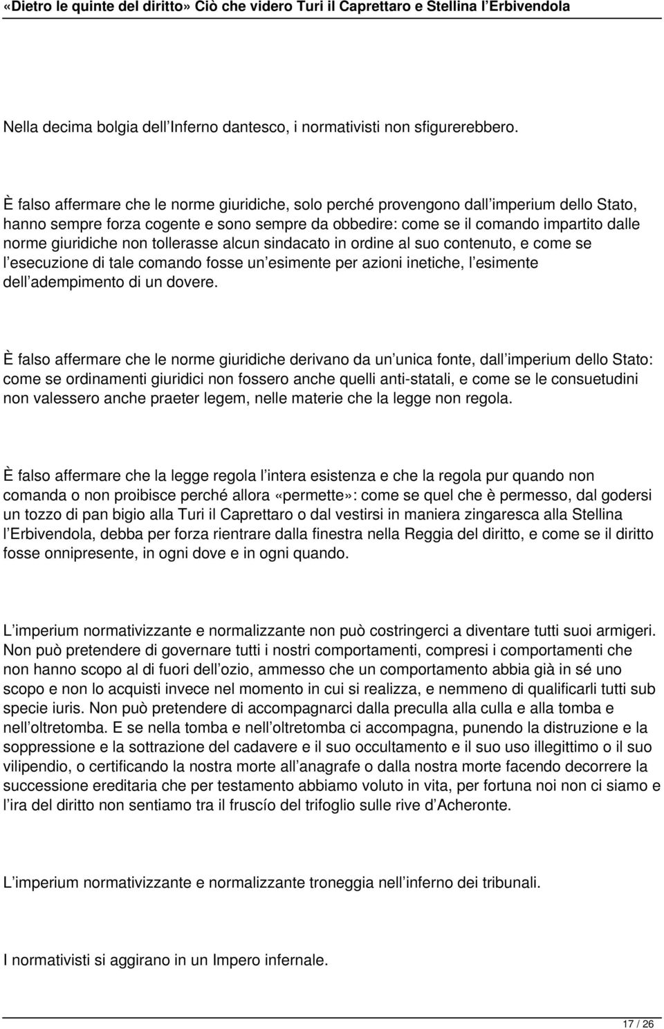 non tollerasse alcun sindacato in ordine al suo contenuto, e come se l esecuzione di tale comando fosse un esimente per azioni inetiche, l esimente dell adempimento di un dovere.