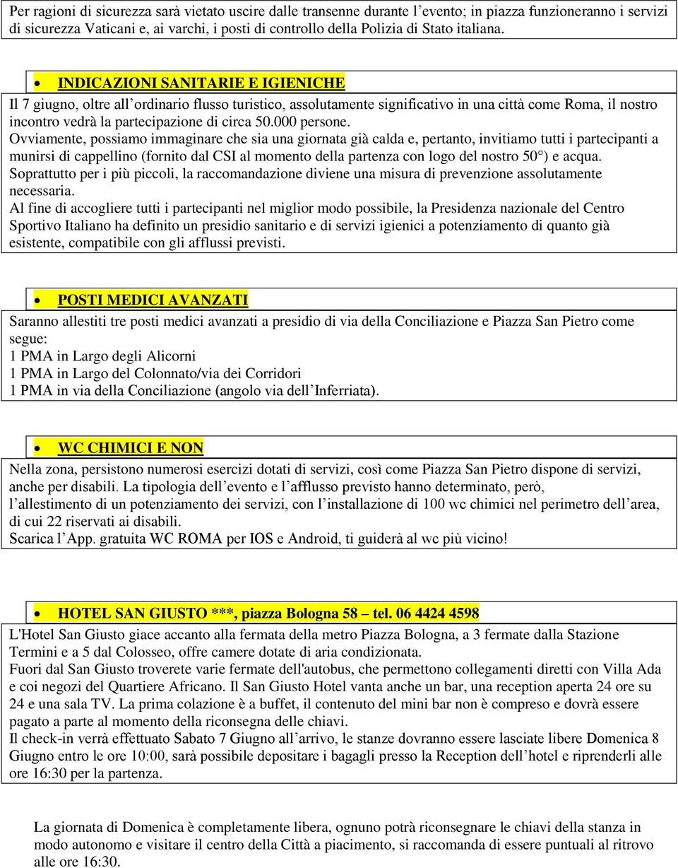 INDICAZIONI SANITARIE E IGIENICHE Il 7 giugno, oltre all ordinario flusso turistico, assolutamente significativo in una città come Roma, il nostro incontro vedrà la partecipazione di circa 50.