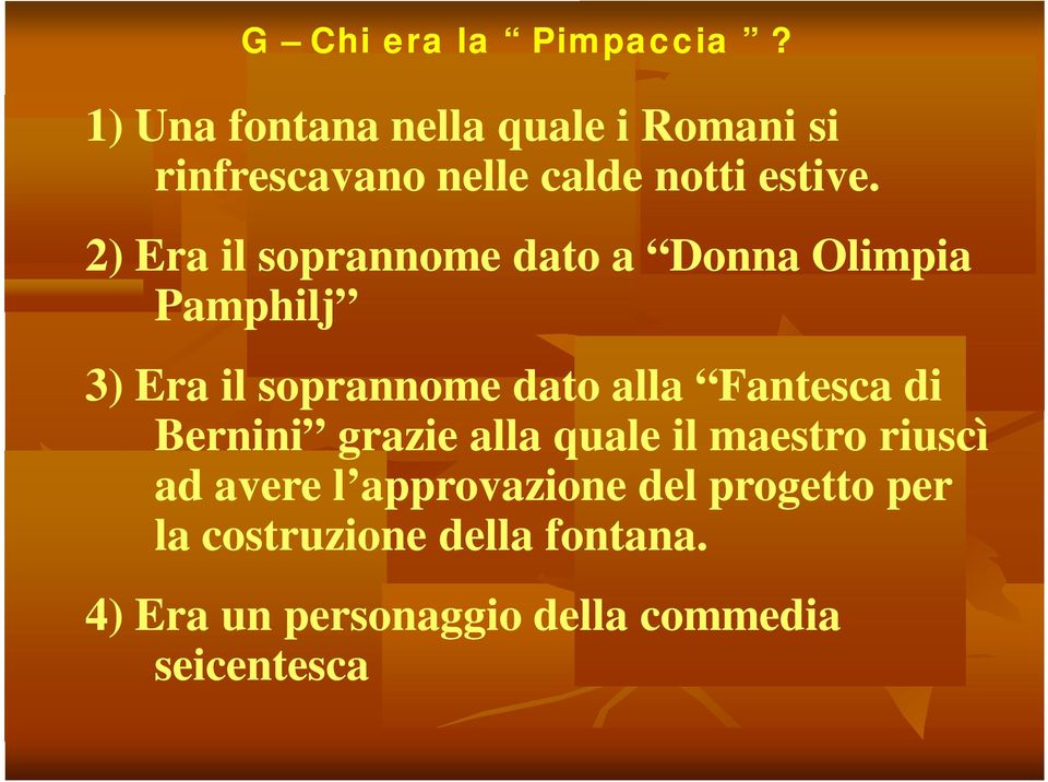 2) Era il soprannome dato a Donna Olimpia Pamphilj 3) Era il soprannome dato alla