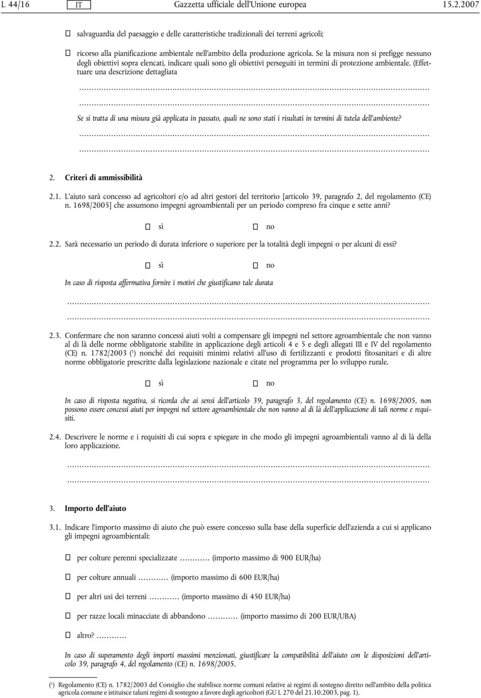 ..... Se si tratta di una misura già applicata in passato, quali ne sono stati i risultati in termini di tutela dell'ambiente?...... 2. Criteri di ammissibilità 2.1.