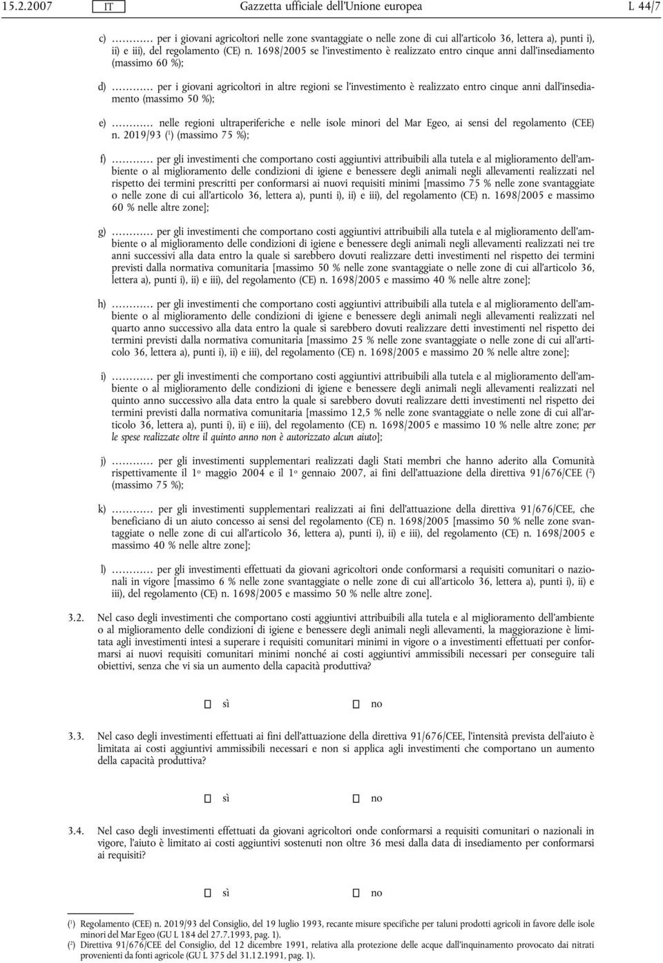 dall'insediamento (massimo 50 %); e) nelle regioni ultraperiferiche e nelle isole minori del Mar Egeo, ai sensi del regolamento (CEE) n.
