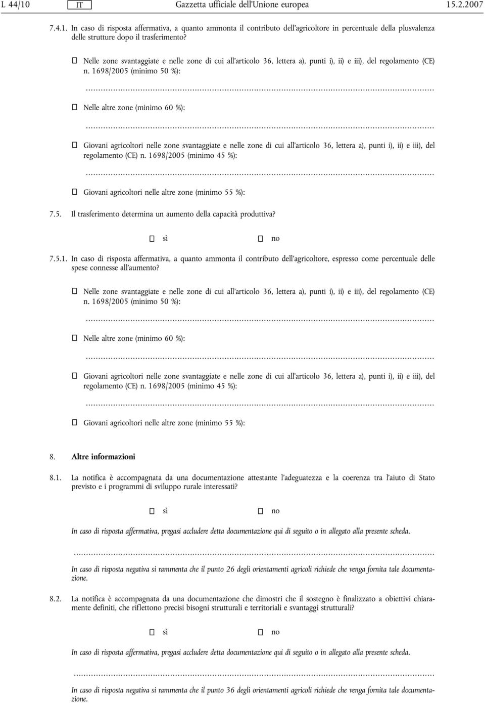 .. Giovani agricoltori nelle zone svantaggiate e nelle zone di cui all'articolo 36, lettera a), punti i), ii) e iii), del regolamento (CE) n. 1698/2005 (minimo 45 %):.