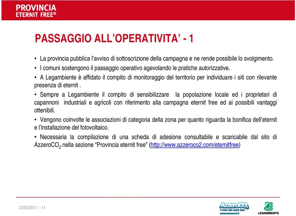 A Legambiente è affidato il compito di monitoraggio del territorio per individuare i siti con rilevante presenza di eternit.