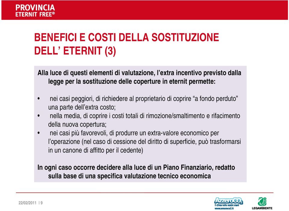 rimozione/smaltimento e rifacimento della nuova copertura; nei casi più favorevoli, di produrre un extra-valore economico per l operazione (nel caso di cessione del diritto di